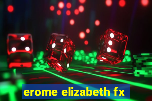 erome elizabeth fx